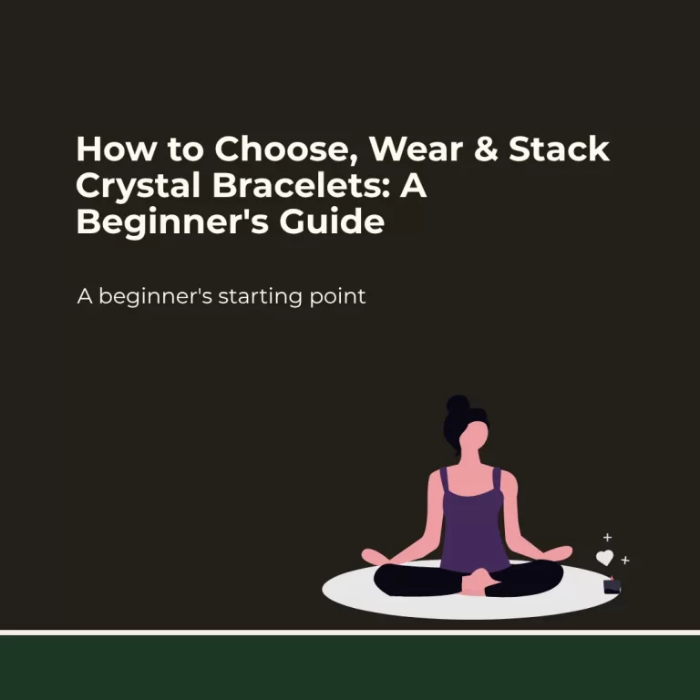 How to Choose, Wear & Stack Crystal Bracelets: A Beginner’s Guide